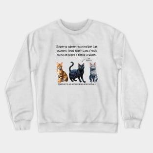 Experts agree responsible cat owners feed their cats fresh tuna at least 5 times a week - funny watercolour cat designs Crewneck Sweatshirt